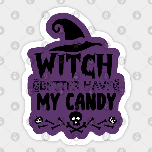 Halloween Funny Gift for Candy Lovers - Witch Better Have My Candy Sticker by KAVA-X